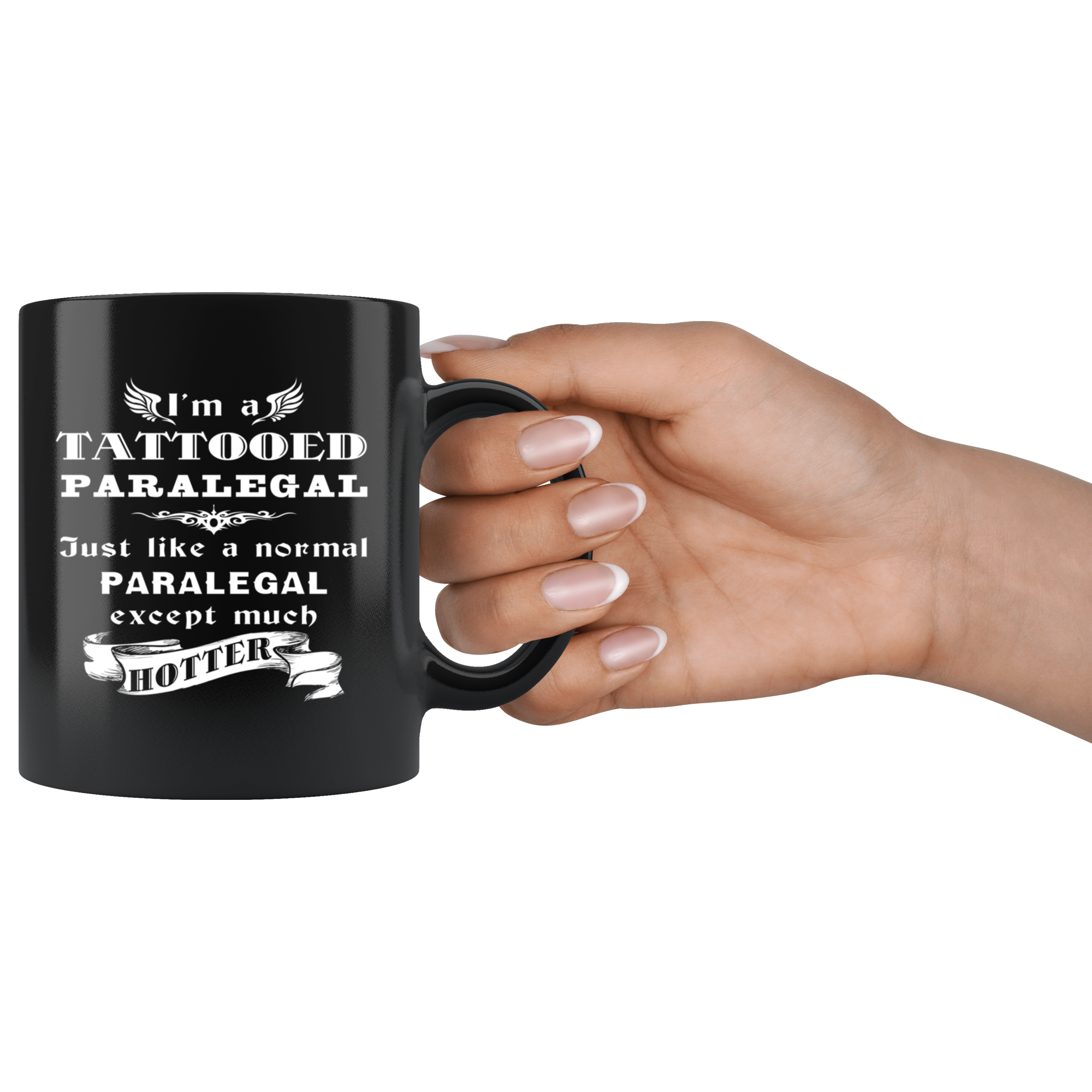 Paralegal I'm a Tattooed Paralegal Just like a normal Paralegal except much hotter Gift, Christmas, Birthday Present Black Mug