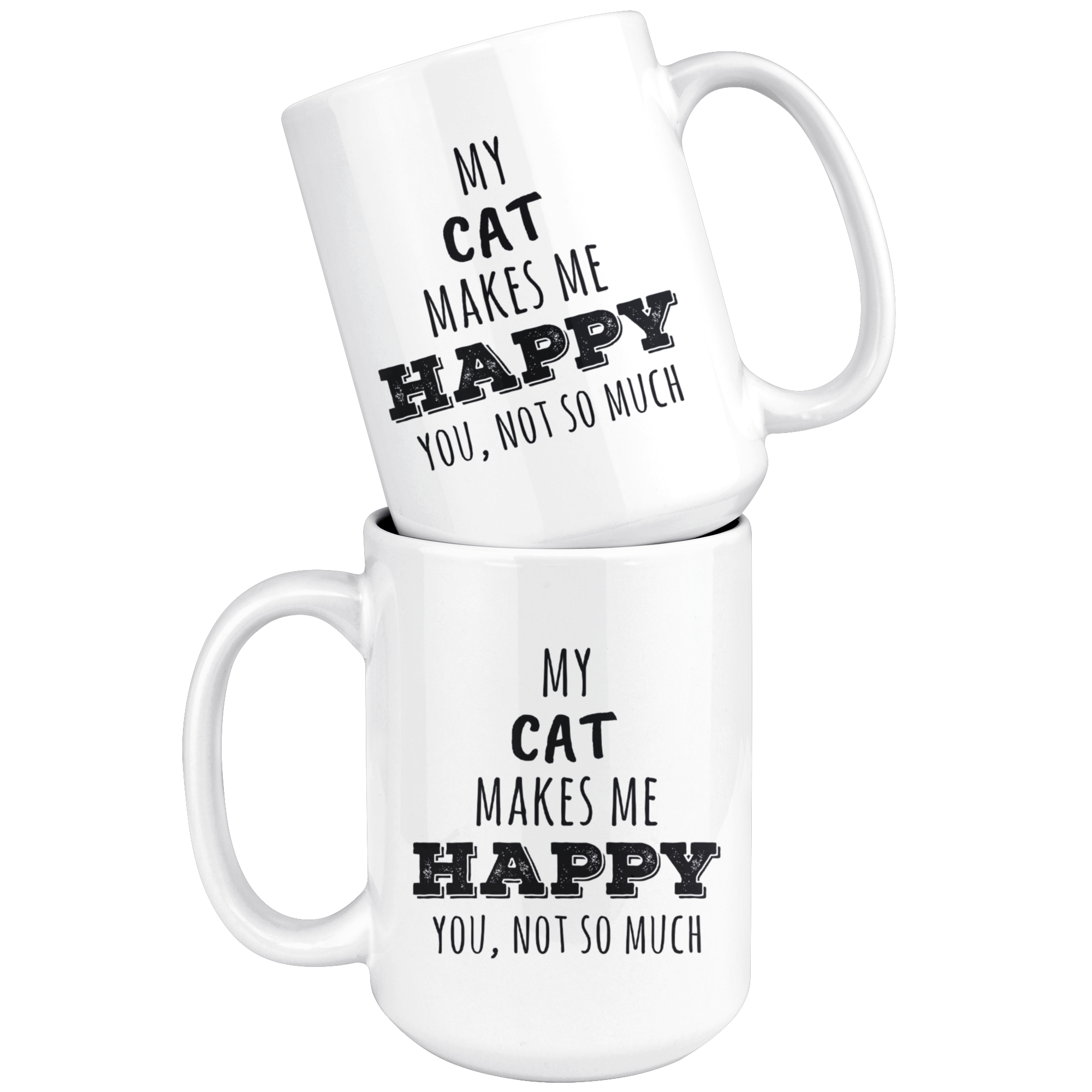My cat makes me happy you not so much
