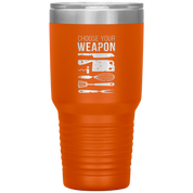 Choose your weapon 30oz Tumbler