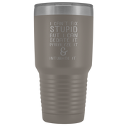 Paramedic Gift, I can't fix stupid, but I can sedate it, paralyze it & intubate it, 30oz Tumbler, Travel mug, Coffee Tumbler, Tea Tumbler