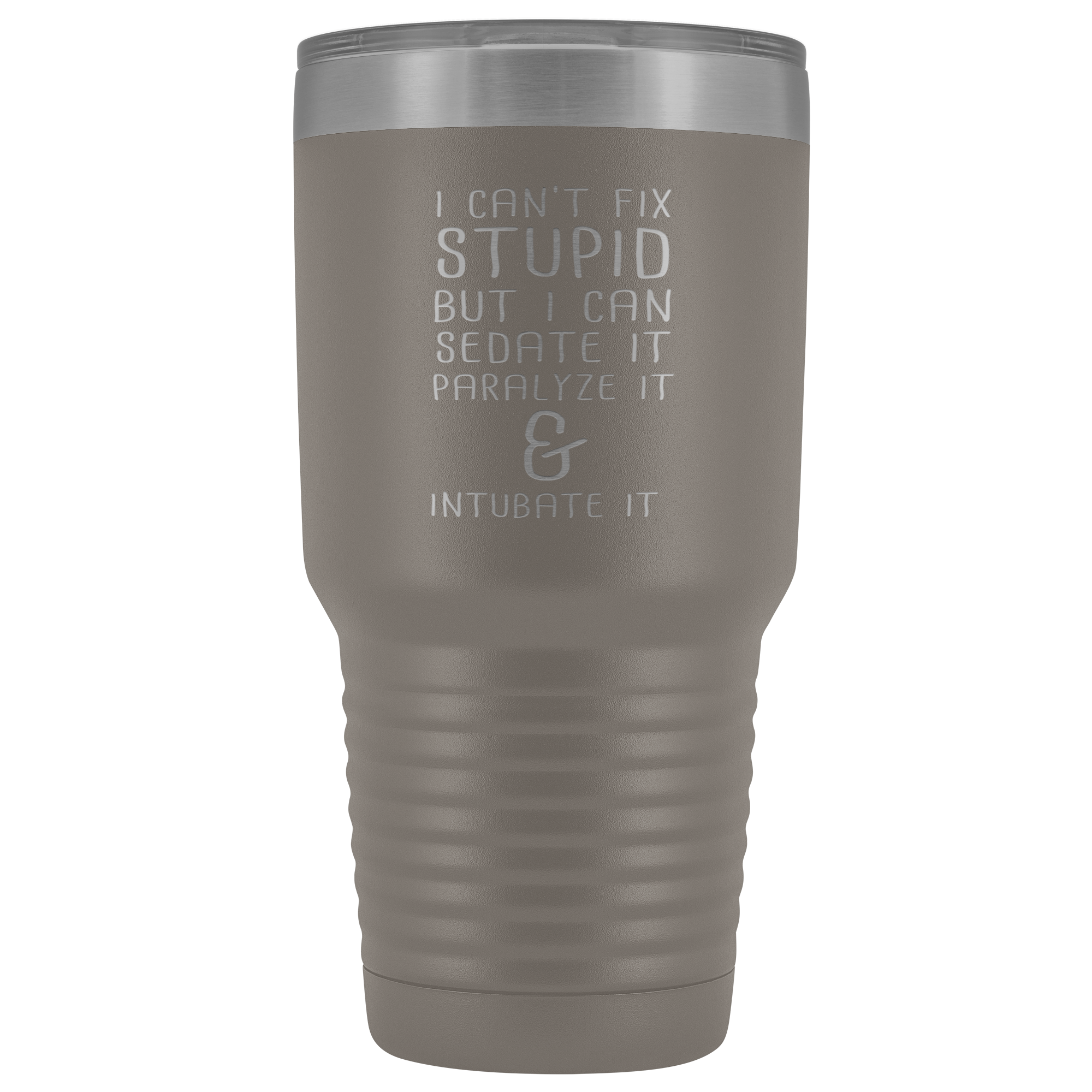 Paramedic Gift, I can't fix stupid, but I can sedate it, paralyze it & intubate it, 30oz Tumbler, Travel mug, Coffee Tumbler, Tea Tumbler