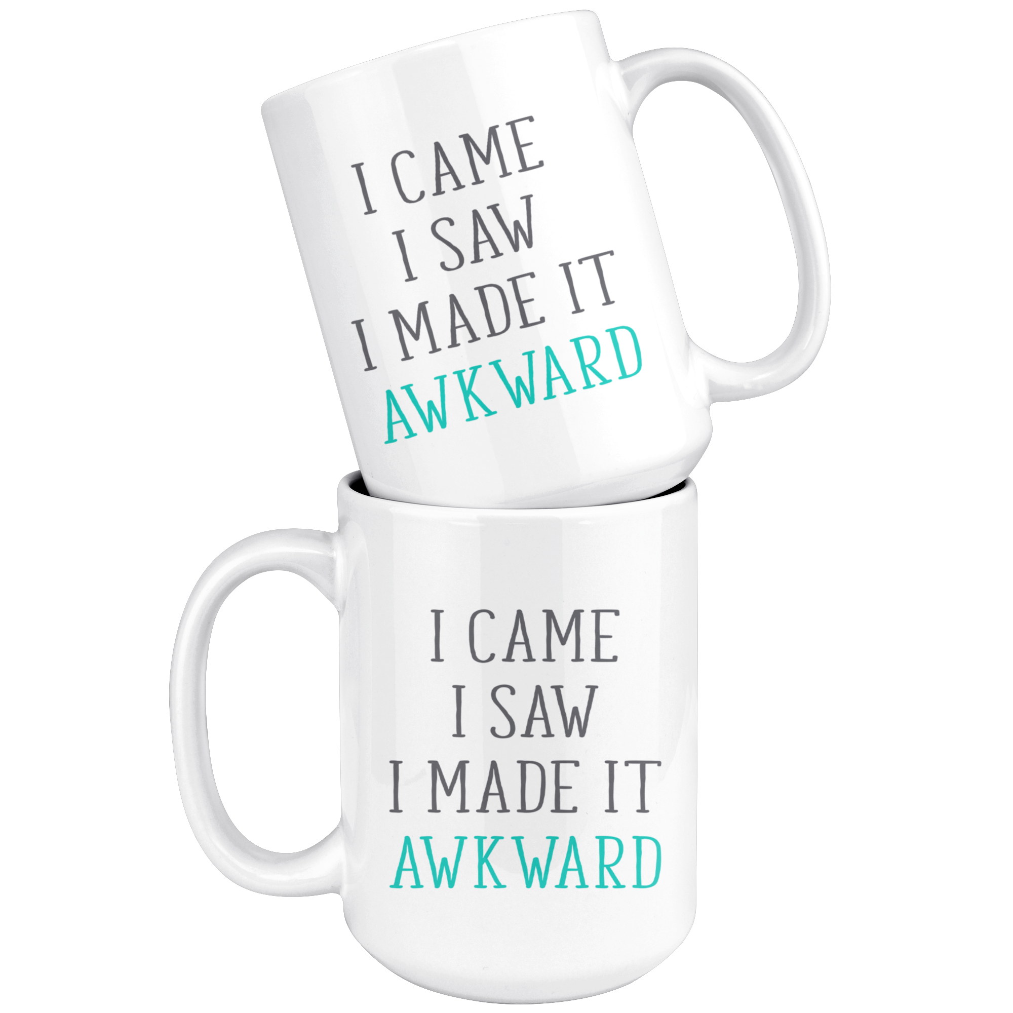 I Came. I Saw. I Made it Awkward, Funny White Mug,Birthday Present,Christmas Gift,Personalized White Mug, 15oz white mug,Office Joke
