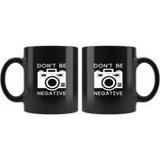 Photographers mug photographers cup - Don't be negative mug - photographers gifts photographer mug photography mugs (11oz) Black