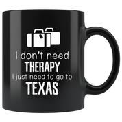 I Don't Need Therapy I Need To Go To Texas