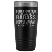 Firefighter Gift, Firefighter badass, 20oz Tumbler, Travel mug, Coffee Tumbler, Present for Firefighter Colleague