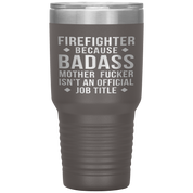 Firefighter Gift, Firefighter badass, 30oz Tumbler, Travel mug, Coffee Tumbler, Present for Firefighter Colleague