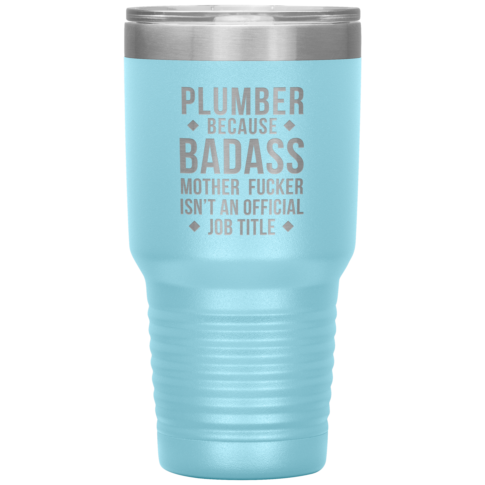 Plumber because badass mother fucker isn't an official job title 30oz Tumbler