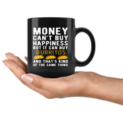 Funny mug - Money can't buy happiness but it can buy burritos and that's kind of the same thing Mug 11oz Black