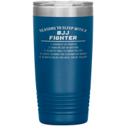 BJJ Gift, Reasons to sleep with a BJJ fighter, 20oz Tumbler, Travel mug, Coffee Tumbler, Tea Tumbler