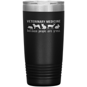Veterinary Gift, Veterinary medicine: because people are gross, 20oz Vacuum Tumbler, Travel mug, Coffee Tumbler, Tea Tumbler