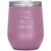 I came, I saw, I made it awkward 12oz Tumbler