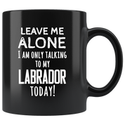 Leave me alone I want to talk with my Labrador