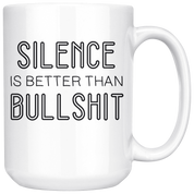 Silence Is Better Than Bullshit Coffee Mug 15 oz. Introverts Gift