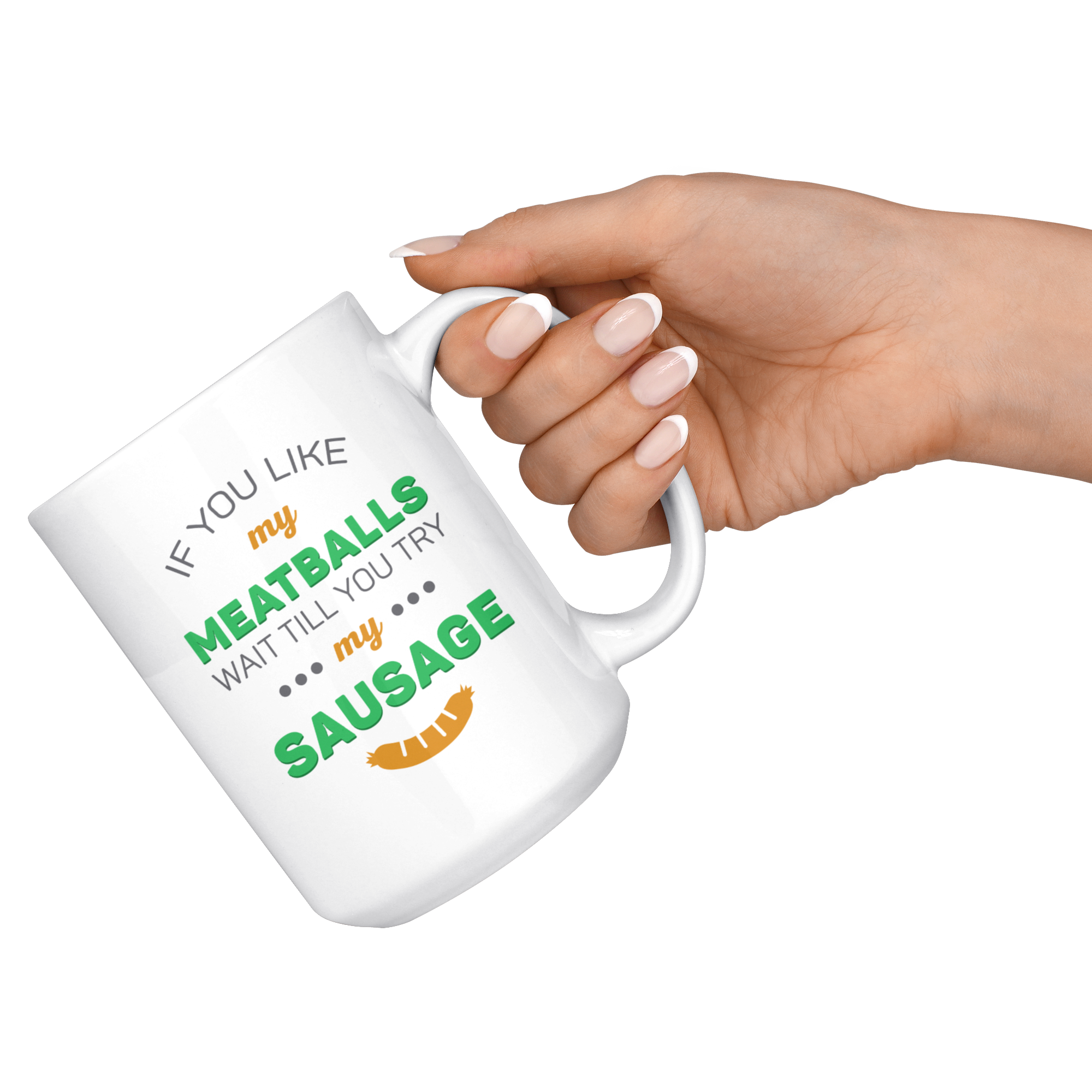 If You Like My Meatballs Wait Till You Try My Sausage Coffee Mug 11 oz. Italians gift