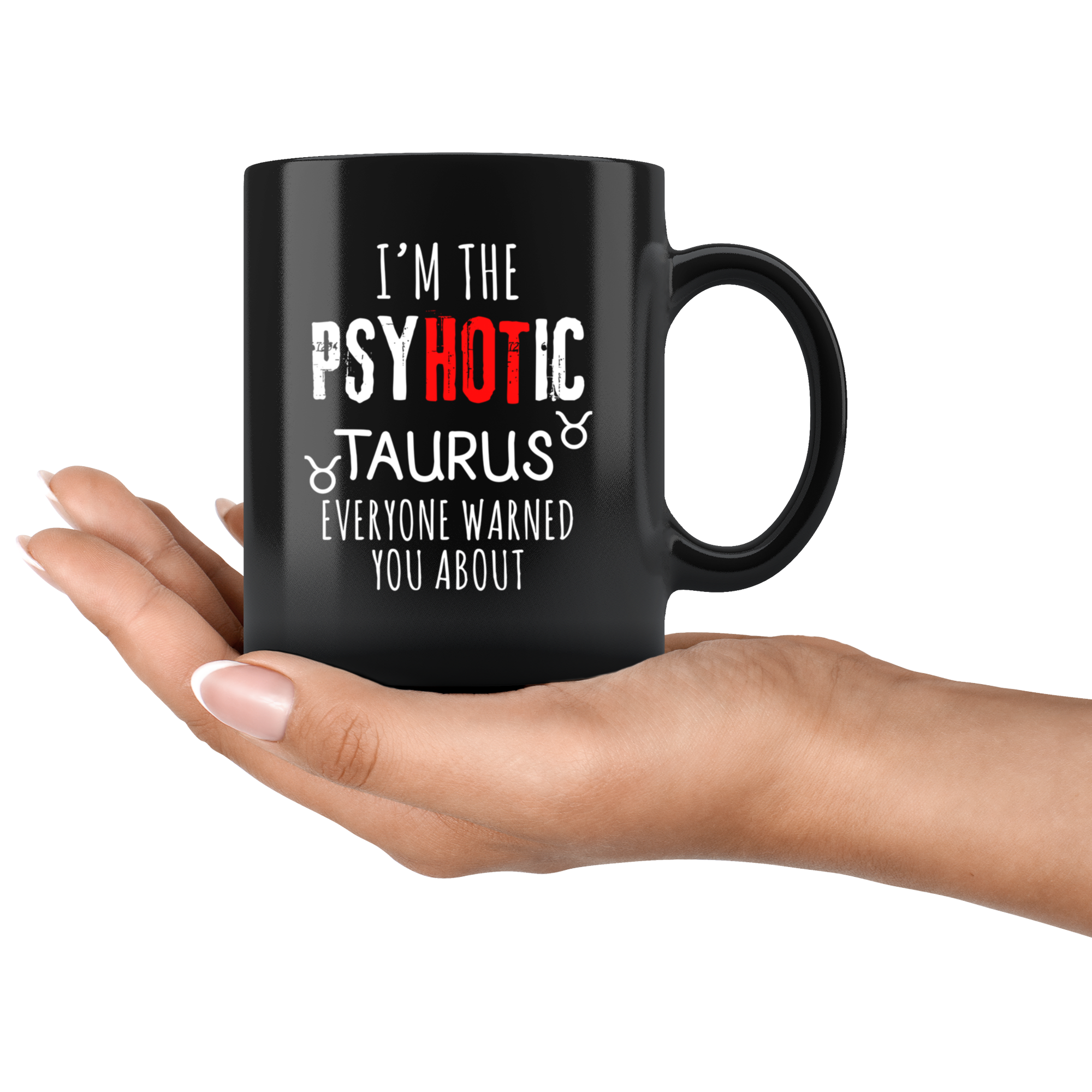Taurus I'm The PsyHOTic Taurus Everyone Warned You About