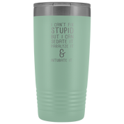 Paramedic Gift, I can't fix stupid, but I can sedate it, paralyze it & intubate it, 20oz Tumbler, Travel mug, Coffee Tumbler, Tea Tumbler