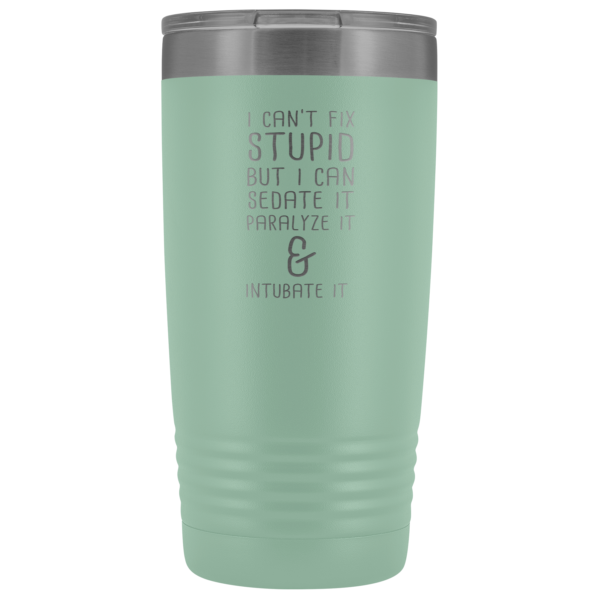 Paramedic Gift, I can't fix stupid, but I can sedate it, paralyze it & intubate it, 20oz Tumbler, Travel mug, Coffee Tumbler, Tea Tumbler
