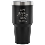49% Dental Hygienist, Badass Tumbler 30oz