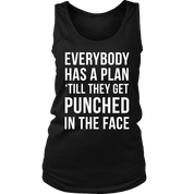 Everybody has a plan 'till they get punched in the face