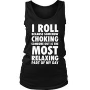 I roll because choking someone is most relaxing part of the day