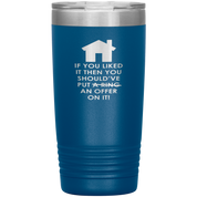Real Estate Gift, If you liked it, then you should have put a ring/offer on it!, 20oz Tumbler, Travel mug, Coffee Tumbler, Tea Tumbler