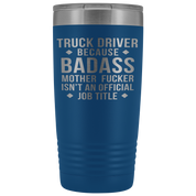 Truck Driver Gift, Truck Driver badass, 20oz Vacuum Tumbler, Travel mug, Coffee Tumbler, Present for Truck Driver Colleague