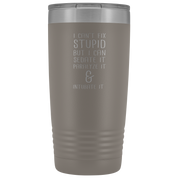 Paramedic Gift, I can't fix stupid, but I can sedate it, paralyze it & intubate it, 20oz Tumbler, Travel mug, Coffee Tumbler, Tea Tumbler