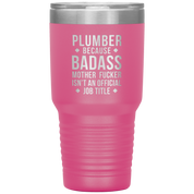 Plumber because badass mother fucker isn't an official job title 30oz Tumbler