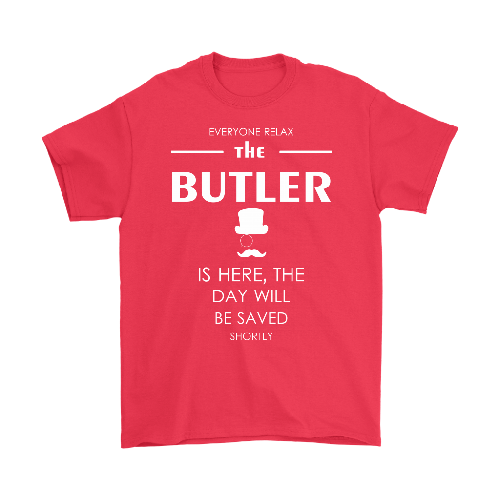 Butler Gift-Everyone relax the Butler is here, the day will be save shortly-Woman's tee, Unisex T-shirt, V-neck, Summer Apparel