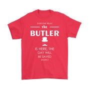 Butler Gift-Everyone relax the Butler is here, the day will be save shortly-Woman's tee, Unisex T-shirt, V-neck, Summer Apparel