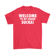 Welcome to my guard sucka!