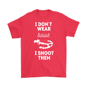 Hunting I don't wear bows, I shoot them T-Shirt