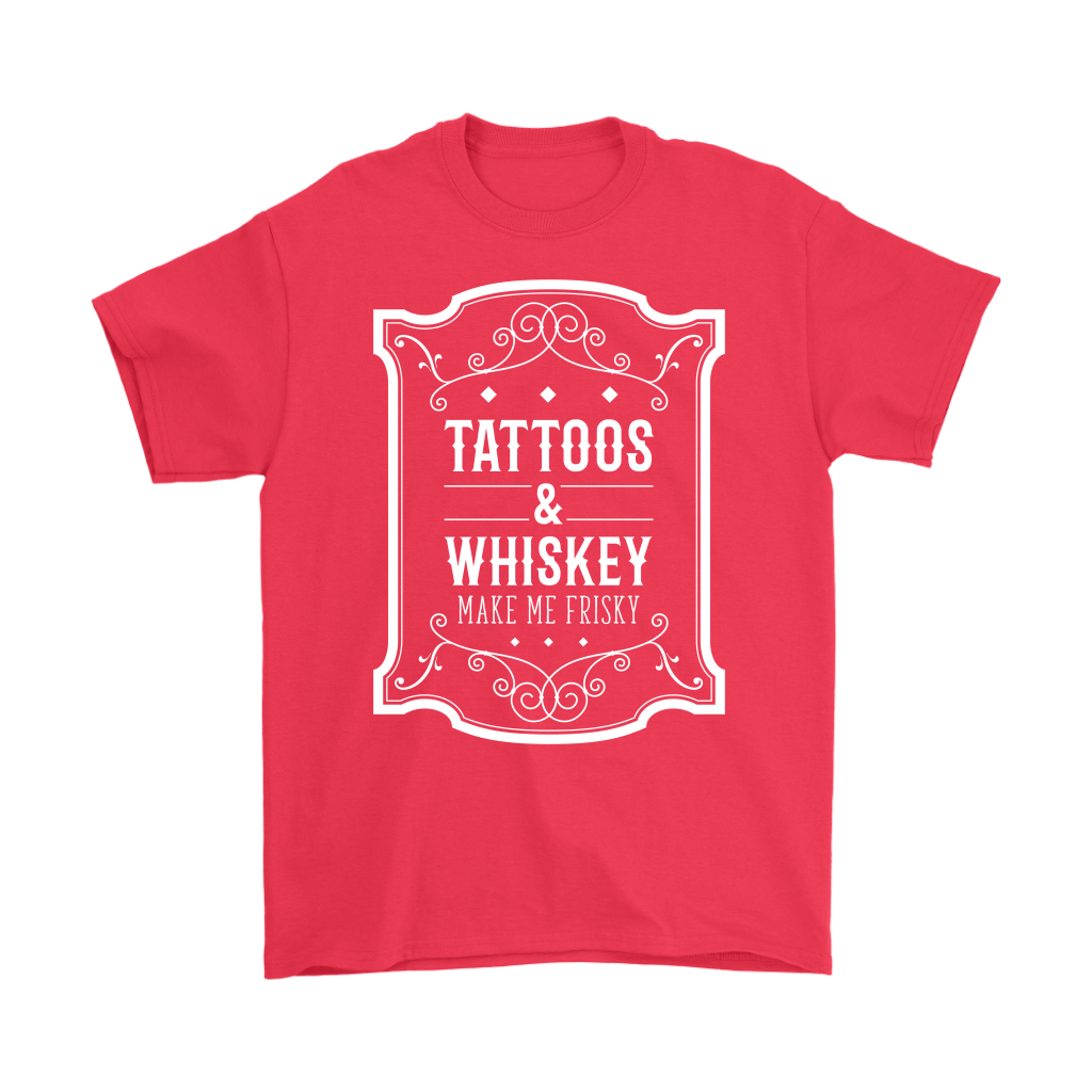 Tattoos and whiskey, make me frisky T-Shirt