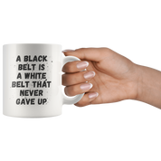 A Black Belt is a white that never Gave Up