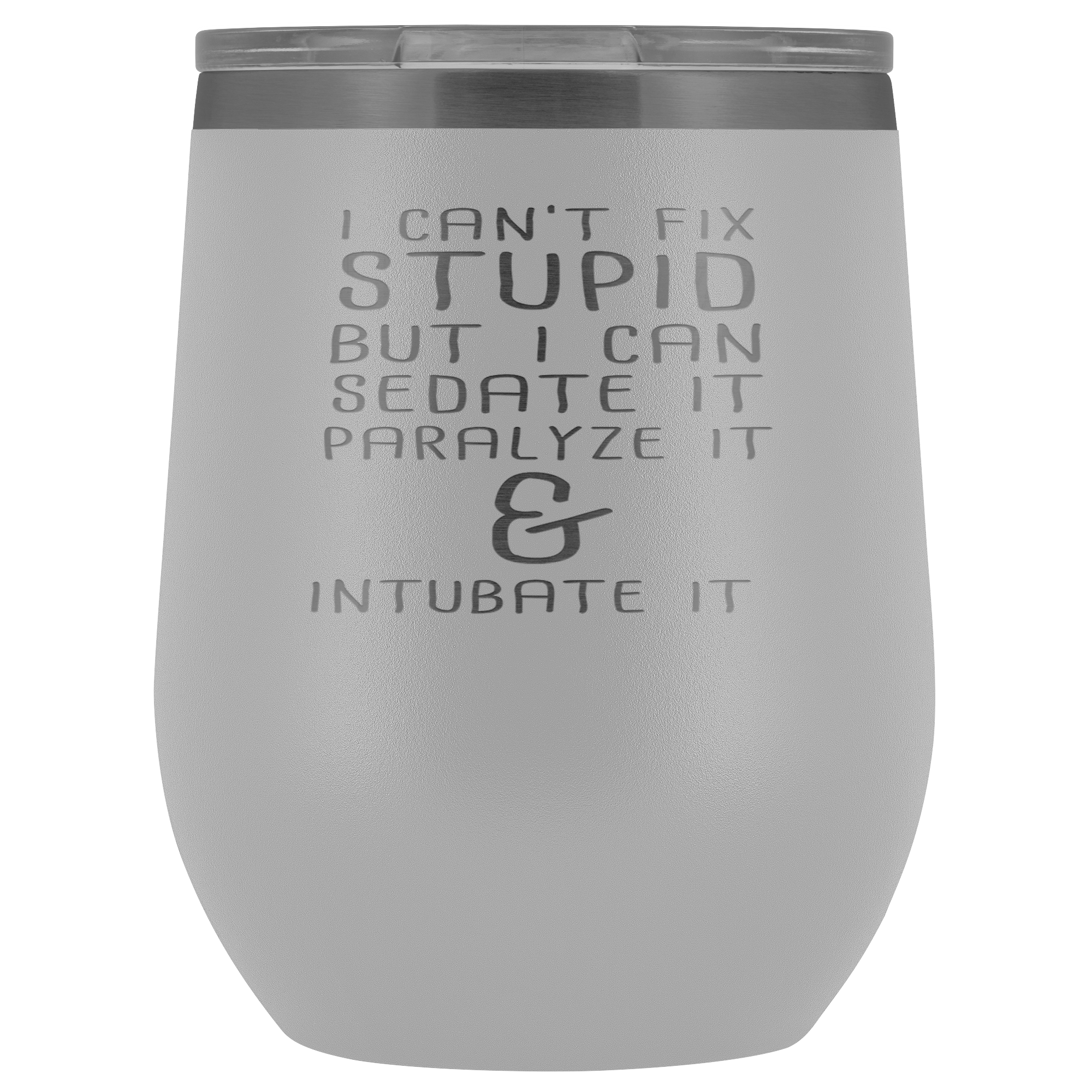 Paramedic Gift, I can't fix stupid, but I can sedate it, paralyze it & intubate it, 12oz Tumbler