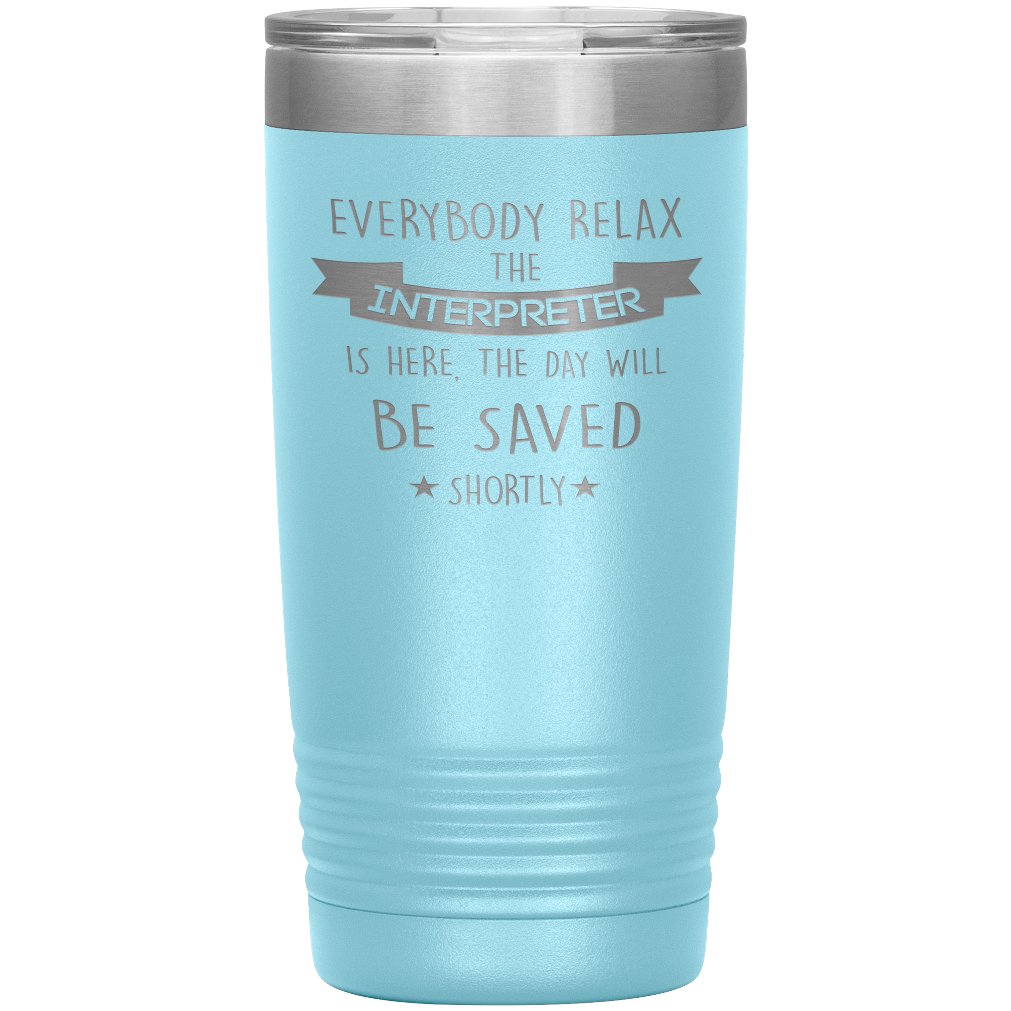 Interpreter Everyone relax Gift, Christmas, Birthday Present for Interpreter, 20oz Tumbler
