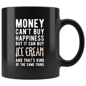 Money can't buy happiness but it can buy Ice Cream