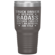 Truck Driver Gift, Truck Driver badass, 30oz Vacuum Tumbler, Travel mug, Coffee Tumbler, Present for Truck Driver Colleague