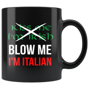 Italian Coffee Mug-Kiss me I'm Irish, Blow me I'm Italian-Christmas Present, Birthday Present for Italian, 11oz Black Coffe Mug, Tea Cup