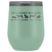 Veterinary Gift, Veterinary medicine: because people are gross, 12oz Vacuum Tumbler, Travel mug, Coffee Tumbler, Tea Tumbler