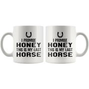 I Promise Honey This Is My Last Horse Gift, Christmas, Birthday Present, White Mug 11oz