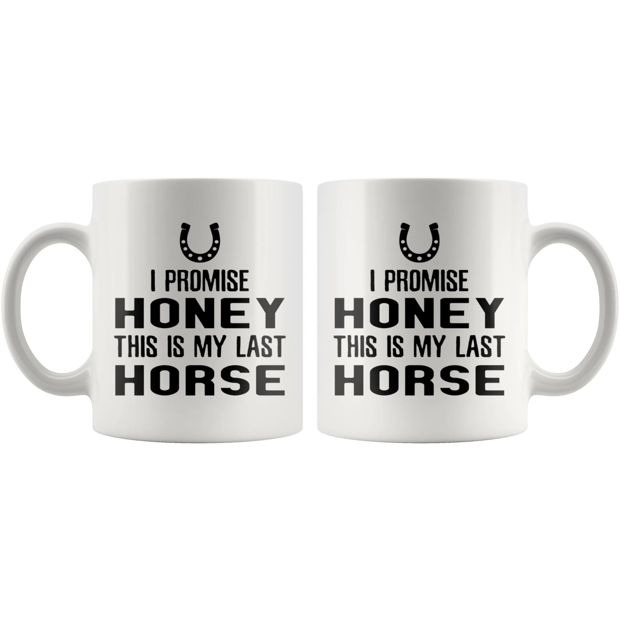 I Promise Honey This Is My Last Horse Gift, Christmas, Birthday Present, White Mug 11oz