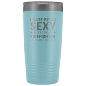Firefighter Gift, I hate being sexy, but I'm an firefighter, so I can't help it, 20oz Tumbler, Travel mug, Coffee Tumbler, Tea Tumbler