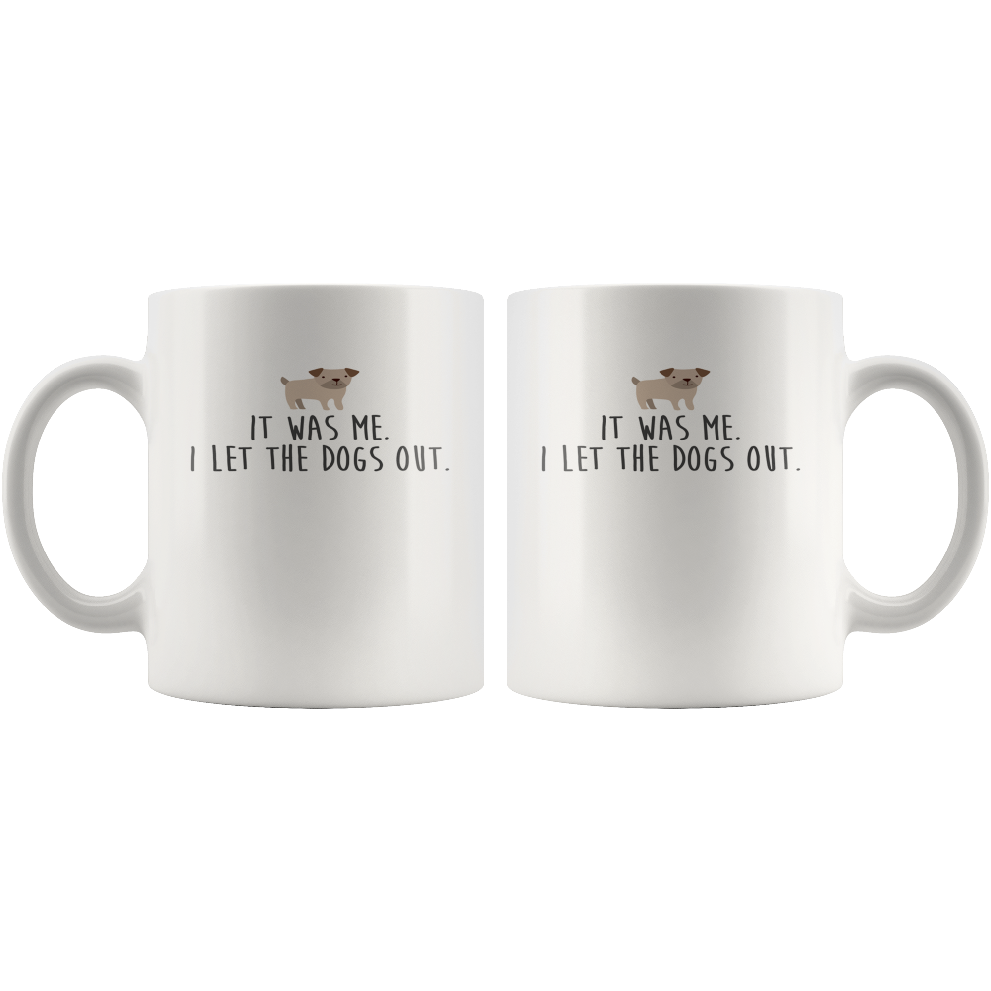 It Was Me .I Let The Dogs Out., Funny White Mug, Birthday Present, Christmas Gift, White Mug, 11oz white mug,Office Joke