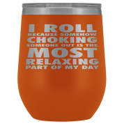 BJJ Gift, I roll because somehow choking someone out is the most relaxing part, 12oz Tumbler, Travel mug, Coffee Tumbler, Tea Tumbler