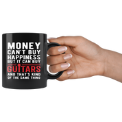 Funny mug Money can't buy happiness but it can buy guitars and that's kind of the same thing Mug 11oz Black