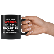 Anthropologist I May Be Wrong But I Highly Doubt It