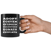 Animal Rescue mug - Adopt Foster Sponsor Volunteer Donate Educate - Animal Rescue Animal Rescue Gifts (11oz) Black