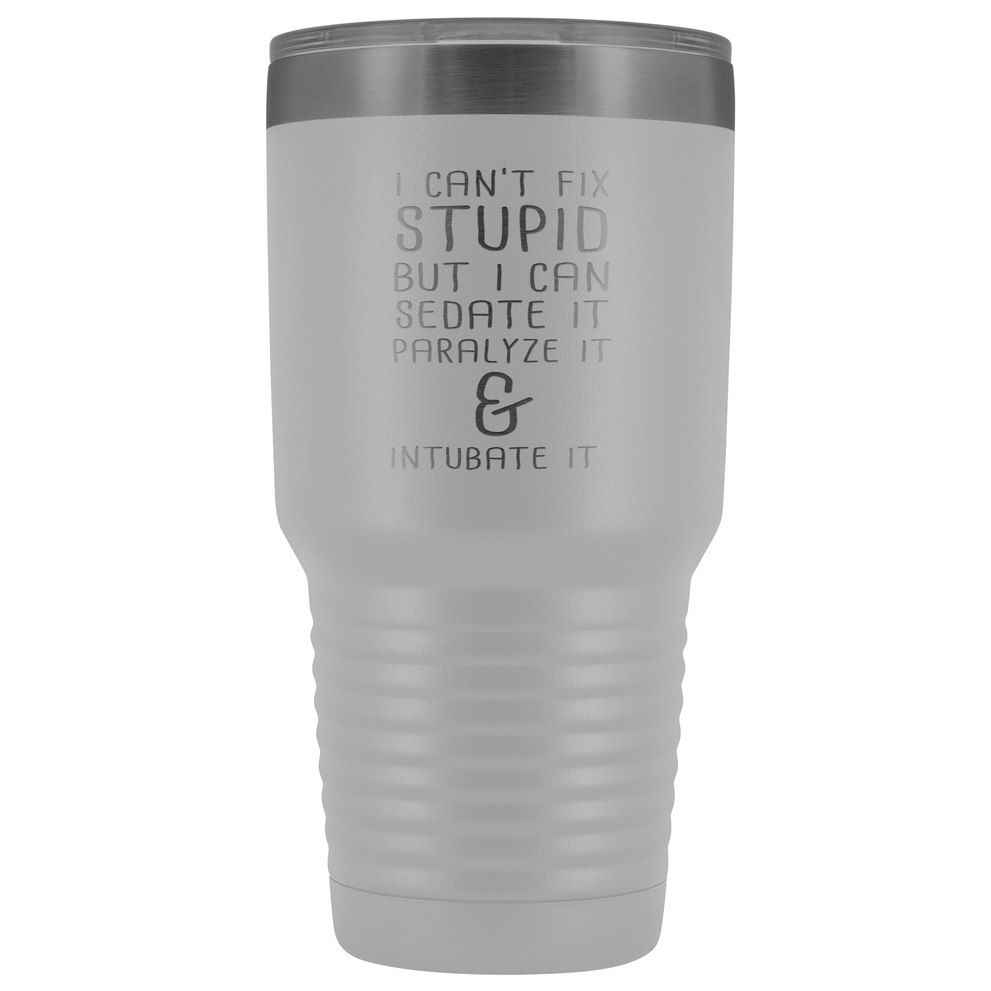 Paramedic Gift, I can't fix stupid, but I can sedate it, paralyze it & intubate it, 30oz Tumbler, Travel mug, Coffee Tumbler, Tea Tumbler