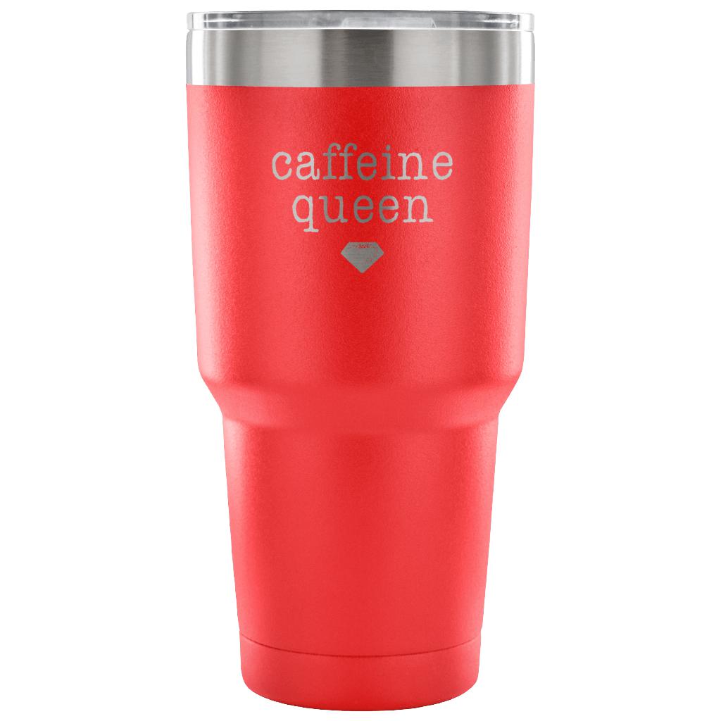 Caffeine queen Tumbler 30oz